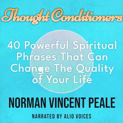 Thought Conditioners. 40 Powerful Spiritual Phrases That Can Change The Quality of Your Life – omslag til lydbogen af Norman Vincent Peale