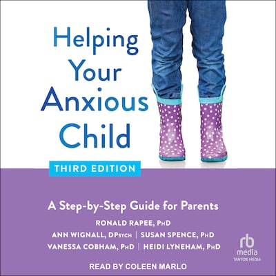 Helping Your Anxious Child, Third Edition – omslag til lydbogen af Ronald M. Rapee, PhD, Ann Wignall, D.Psych, Susan H. Spence, PhD