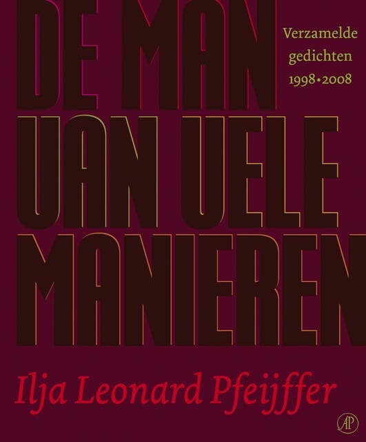 De man van vele manieren: verzamelde gedichten 1998-2008