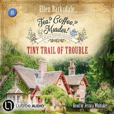 Tiny Trail of Trouble - Tea? Coffee? Murder!, Episode 10 (Unabridged)
