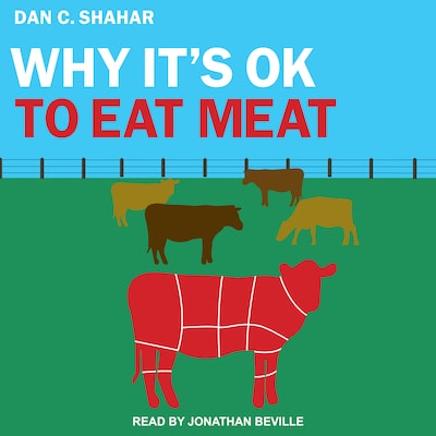 Why It's OK to Eat Meat – omslag til lydbogen af Dan C. Shahar