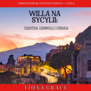 Willa na Sycylii: Ciastka cannoli i ofiara (Lekki kryminał o kotach i psach — Tom 6) – okładka audiobooka, autor Fiona Grace