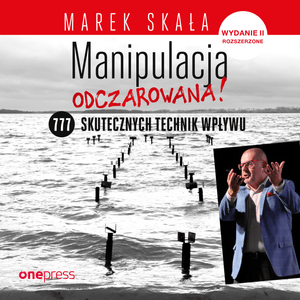 Manipulacja odczarowana! 777 skutecznych technik wpływu. Wydanie 2 rozszerzone – okładka audiobooka, autor Marek Skała