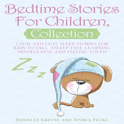 Bedtime Stories For Children, Collection: Calm and Cute sleep stories for Kids to fall asleep fast, learning mindfulness and feeling loved