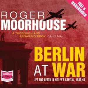 Berlin at War – okładka audiobooka, autor Roger Moorhouse