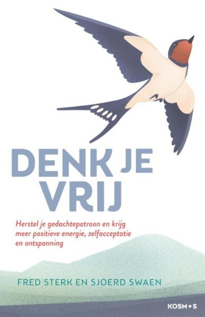 Denk je vrij: Herstel je gedachtepatroon en krijg meer positieve energie, zelfacceptatie – omslag van het luisterboek van Fred Sterk,Sjoerd Swaen