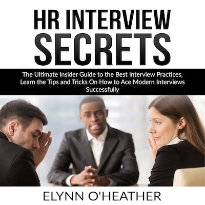 HR Interview Secrets: The Ultimate Insider Guide to the Best Interview Practices, Learn the Tips and Tricks On How to Ace Modern Interviews Successfully – omslag til lydbogen af Elynn O'Heather