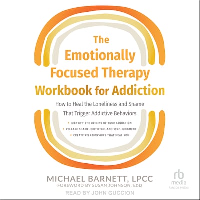 The Emotionally Focused Therapy Workbook for Addiction – omslag til lydbogen af Michael Barnett, LPCC