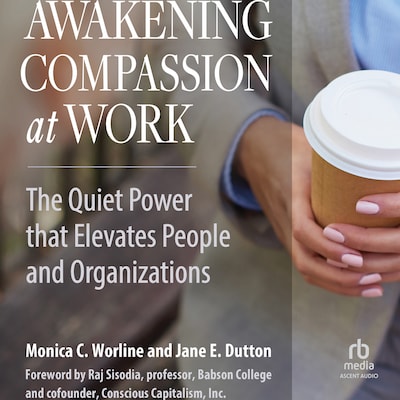 Awakening Compassion at Work – omslag til lydbogen af Monica Worline, Jane E. Dutton