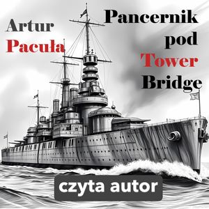 Pancernik pod Tower Bridge – okładka audiobooka, autor Artur Pacuła