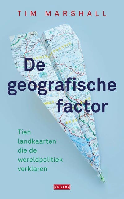 De geografische factor: Tien landkaarten die de wereldpolitiek verklaren