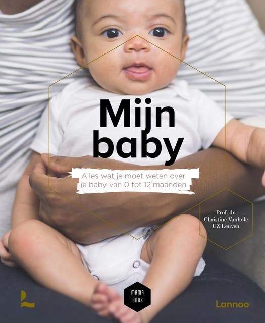 Mijn baby: Alles wat je moet weten over je baby van 0 tot 12 maanden – omslag van het luisterboek van Christine Vanhole,Mama Baas