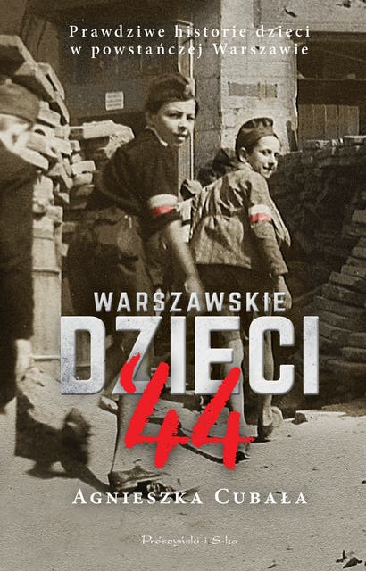 Warszawskie dzieci`44: Prawdziwe historie dzieci w powstańczej Warszawie