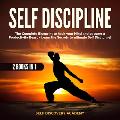 Self Discipline 2 Books in 1: The Complete Blueprint to hack your Mind and become a Productivity Beast – Learn the Secrets to ultimate Self Discipline!