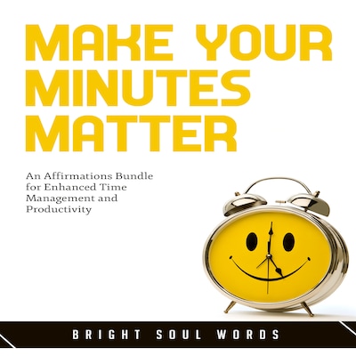 Make Your Minutes Matter: An Affirmations Bundle for Enhanced Time Management and Productivity