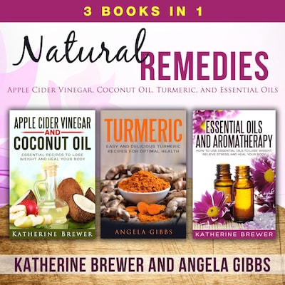 Natural Remedies: 3 Books in 1: Apple Cider Vinegar, Coconut Oil, Turmeric, and Essential Oils – omslag til lydbogen af Katherine Brewer, Angela Gibbs