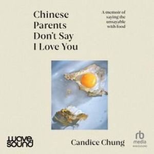 Chinese Parents Don't Say I Love You – okładka audiobooka, autor Candice Chung