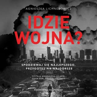 Idzie wojna? Spodziewaj się najlepszego, przygotuj na najgorsze – okładka audiobooka, autor Agnieszka Lichnerowicz