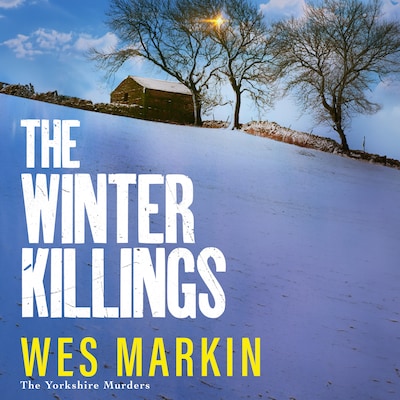 Winter Killings - A BRAND NEW instalment in the gritty Yorkshire Murders series from bestseller Wes Markin for 2024 (Unabridged)
