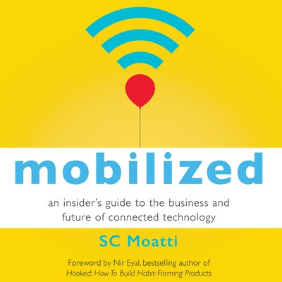 Mobilized - An Insider's Guide to the Business and Future of Connected Technology (Unabridged)