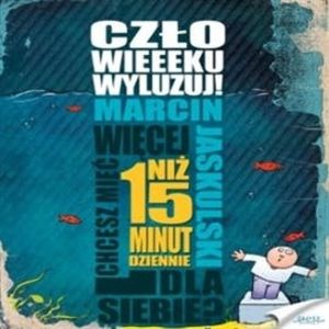 Człowieeeku, wyluzuj! – okładka audiobooka, autor Marcin Jaskulski