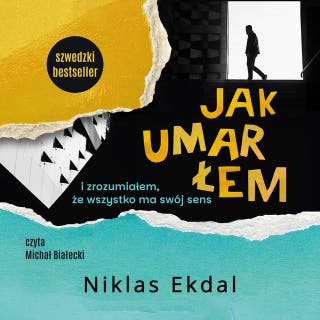 Jak umarłem i zrozumiałem, że wszystko ma swój sens – okładka audiobooka, autor Niklas Ekdal, Nikla Ekdal