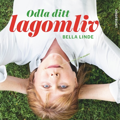 Odla ditt lagomliv - Gör upp med digital stress, livsstilshets och kravet på att alltid vara tillgänglig