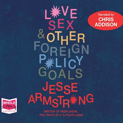 Love, Sex and Other Foreign Policy Goals – omslag til lydbogen af Jesse Armstrong