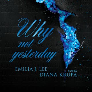 Why Not Yesterday – okładka audiobooka, autor Emilia J. Lee