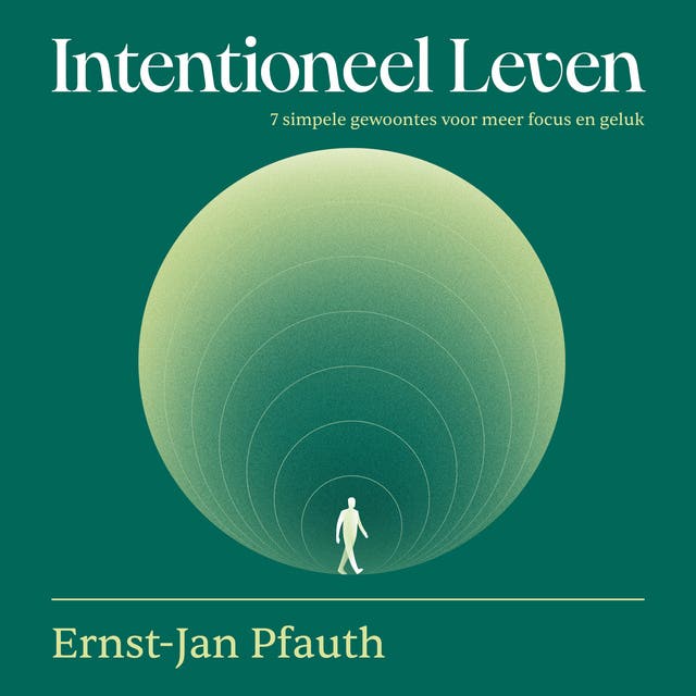 Intentioneel leven: 7 simpele gewoontes voor meer focus en geluk – omslag van het luisterboek van Ernst-Jan Pfauth