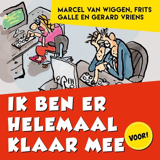 Ik Ben er Helemaal Klaar Mee: Geheimen voor werkplezier met tips voor dwarsliggers en energielekken