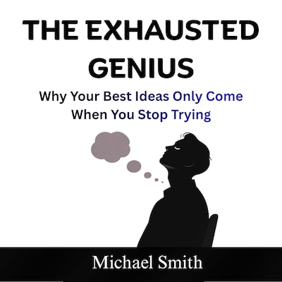 The Exhausted Genius
