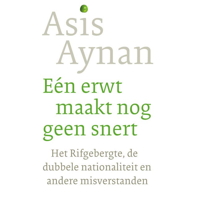 Eén erwt maakt nog geen snert: Het Rifgebergte, de dubbele nationaliteit en andere misverstanden – omslag van het luisterboek van Asis Aynan