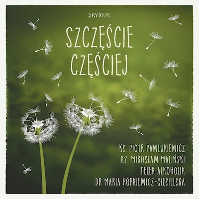Szczęście częściej – okładka audiobooka, autor Mirosław Maliński, Piotr Pawlukiewicz, Felek Alkoholik