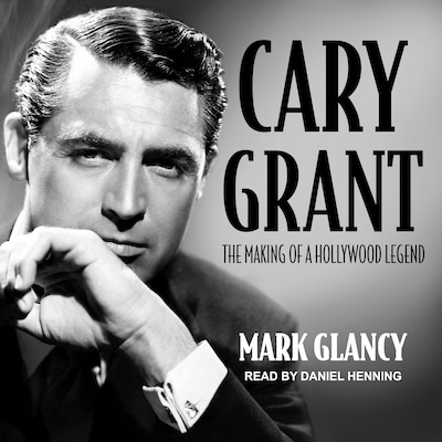 Cary Grant, the Making of a Hollywood Legend – omslag til lydbogen af Mark Glancy