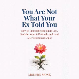 You Are Not What Your Ex Told You: How to Stop Believing Their Lies, Reclaim Your Self-Worth, and Heal After Emotional Abuse – omslag till ljudboken av Modern Monk