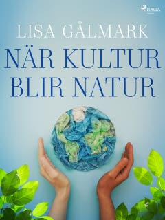 När kultur blir natur – omslag till ljudboken av Lisa Gålmark