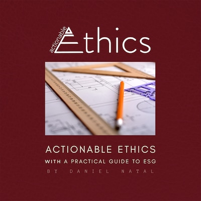 Actionable Ethics (With a Practical Guide to ESG)