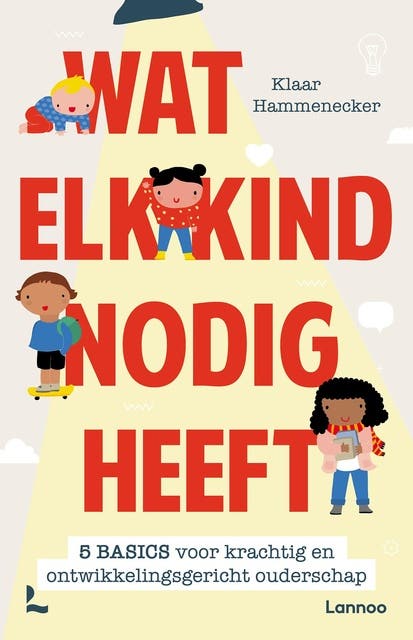 Wat elk kind nodig heeft: 5 basics voor krachtig ouderschap