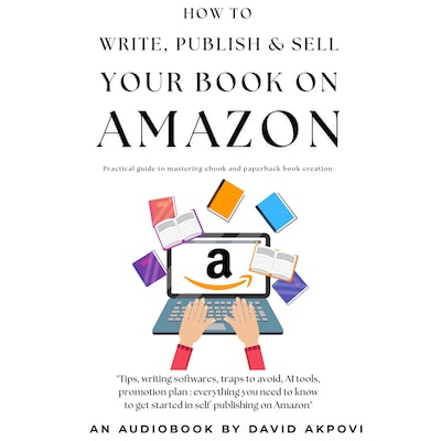 How To Write, Publish And Sell Your Book On Amazon – omslag til lydbogen af David Akpovi