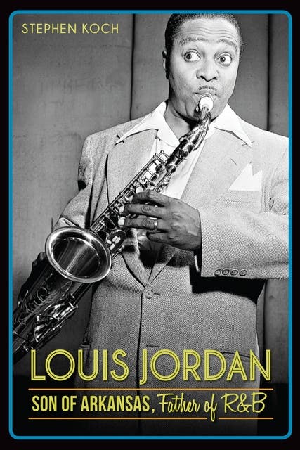 Louis Jordan: Son of Arkansas, Father of R&B – omslag til lydbogen af Stephen Koch