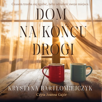 Dom na końcu drogi – okładka audiobooka, autor Krystyna Bartłomiejczyk