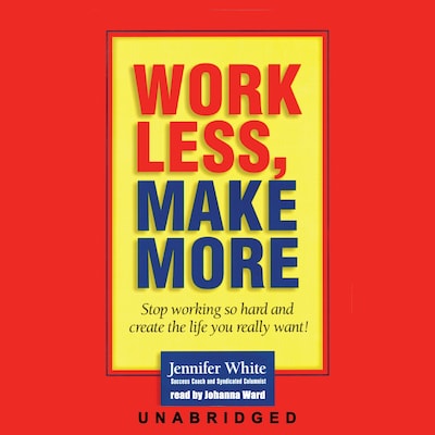 Work Less, Make More – omslag til lydbogen af Jennifer White