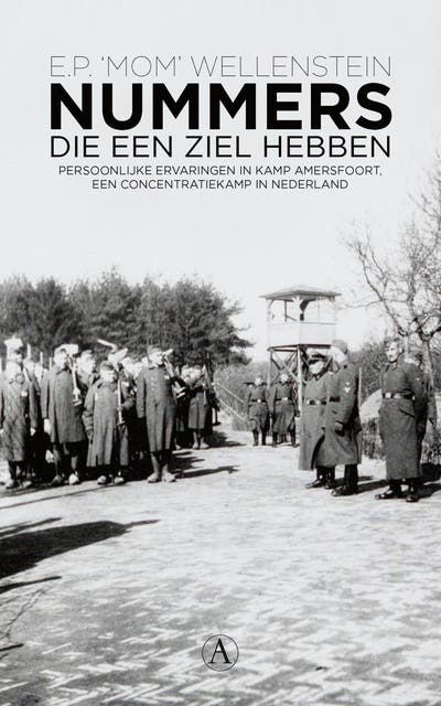Nummers die een ziel hebben: persoonlijke ervaringen in Kamp Amersfoort, een concentratiekamp in Nederland
