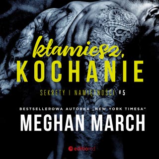 Kłamiesz, kochanie. Sekrety i namiętności #5 – okładka audiobooka, autor Meghan March