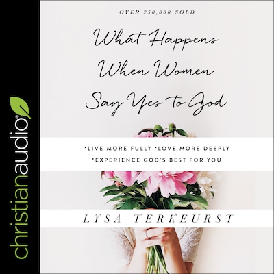 What Happens When Women Say Yes to God – omslag til lydbogen af Lysa TerKeurst