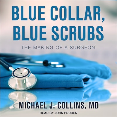 Blue Collar, Blue Scrubs – omslag til lydbogen af Michael J. Collins, MD