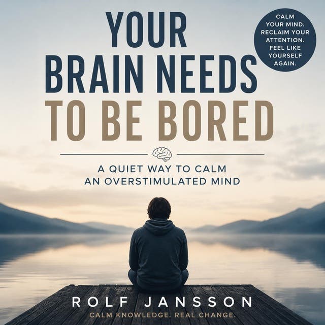Your Brain Needs to Be Bored: A Quiet Way to Calm an Overstimulated Mind – omslag til lydbogen af Rolf Jansson