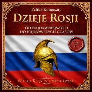 Dzieje Rosji. Od najdawniejszych do najnowszych czasów. Część 2: Wielkie Księstwo Moskiewskie