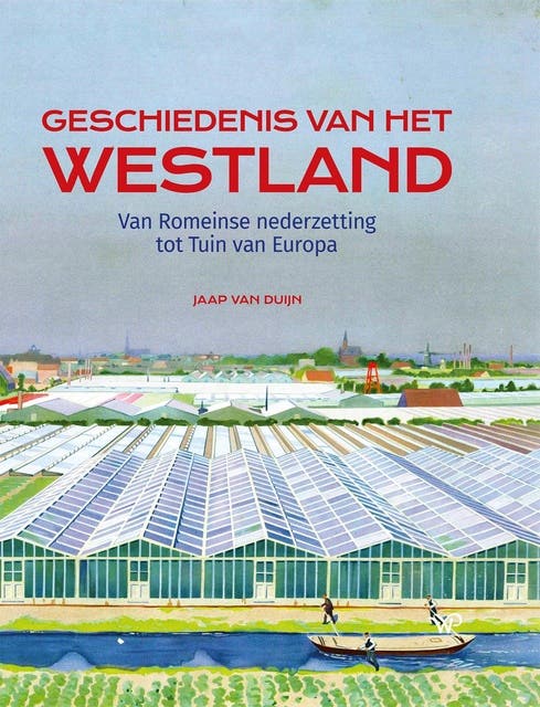 Geschiedenis van het Westland: Van Romeinse nederzetting tot Tuin van Europa – omslag van het luisterboek van Jaap van Duijn